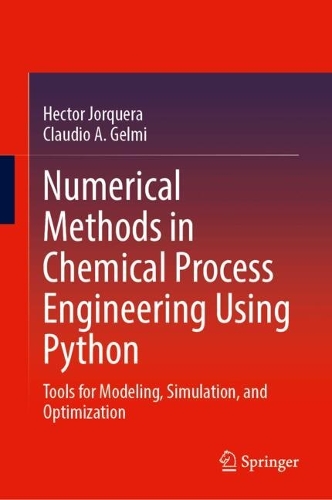Numerical Methods in Chemical Process Engineering Using Python: Tools for Modeling, Simulation, and Optimization.