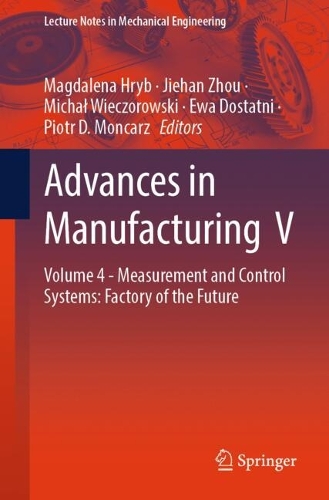 Advances in Manufacturing V: Volume 4 - Measurement and Control Systems: Factory of the Future.