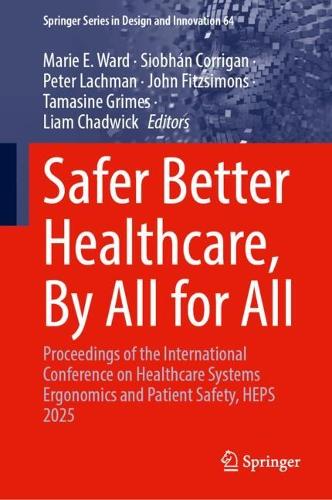 Safer Better Healthcare, By All for All: Proceedings of the International Conference on Healthcare Systems Ergonomics and Patient Safety, HEPS 2025.
