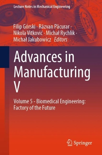 Advances in Manufacturing V: Volume 5 - Biomedical Engineering: Factory of the Future.