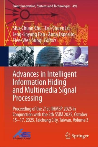 Advances in Intelligent Information Hiding and Multimedia Signal Processing: Proceeding of the 21st IIHMSP 2025 in Conjunction with the 5th SSIM 2025, October 15-17, 2025, Taichung City, Taiwan, Volume 3.