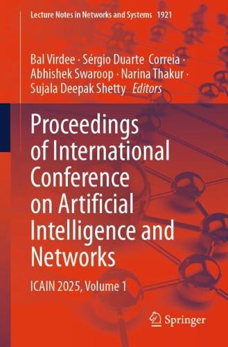 Proceedings of International Conference on Artificial Intelligence and Networks: ICAIN 2025, Volume 1.