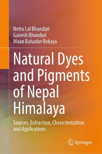 Natural Dyes and Pigments of Nepal Himalaya: Sources, Extraction, Characterization and Applications.