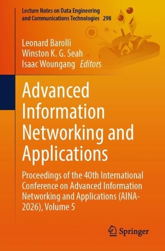 Advanced Information Networking and Applications: Proceedings of the 40th International Conference on Advanced Information Networking and Applications (AINA-2026), Volume 5.