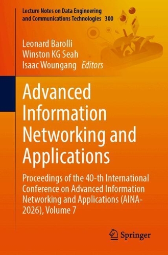 Advanced Information Networking and Applications: Proceedings of the 40-th International Conference on Advanced Information Networking and Applications (AINA-2026), Volume 7.