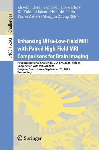 Enhancing Ultra-Low-Field MRI with Paired High-Field MRI Comparisons for Brain Imaging: First International Challenge, ULF-EnC 2025, Held in Conjunction with MICCAI 2025, Daejeon, South Korea, September 23, 2025, Proceedings.
