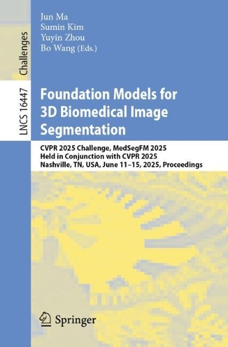 Foundation Models for 3D Biomedical Image Segmentation: CVPR 2025 Challenge, MedSegFM 2025, Held in Conjunction with CVPR 2025, Nashville, TN, USA, June 11-15, 2025, Proceedings.