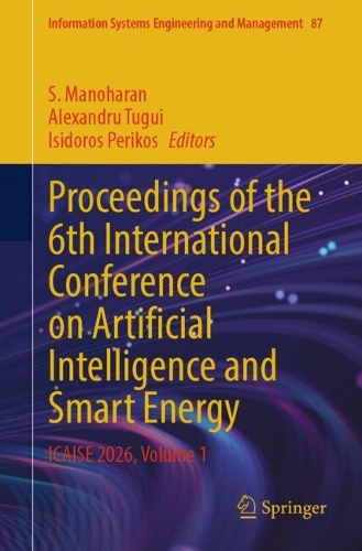 Proceedings of the 6th International Conference on Artificial Intelligence and Smart Energy: ICAISE 2026, Volume 1.