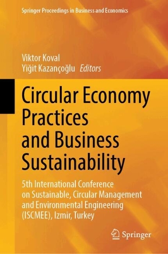 Circular Economy Practices and Business Sustainability: 5th International Conference on Sustainable, Circular Management and Environmental Engineering (ISCMEE), Izmir, Turkey.