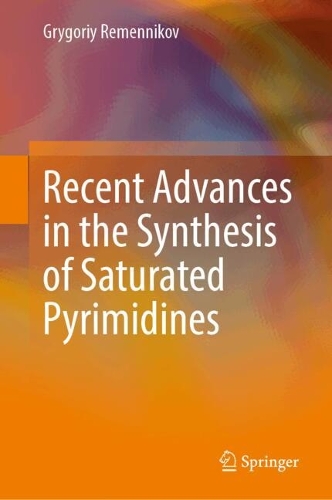 Recent Advances in the Synthesis of Saturated Pyrimidines.