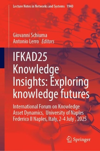 IFKAD25 Knowledge Insights: Exploring Knowledge Futures: International Forum on Knowledge Asset Dynamics, University of Naples Federico II Naples, Italy, 2-4 July , 2025.