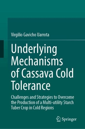 Underlying Mechanisms of Cassava Cold Tolerance: Challenges and Strategies to Overcome the Production of a Multi-utility Starch Tuber Crop in Cold Regions.