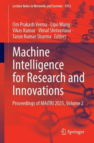 Machine Intelligence for Research and Innovations: Proceedings of MAiTRI 2025, Volume 2.
