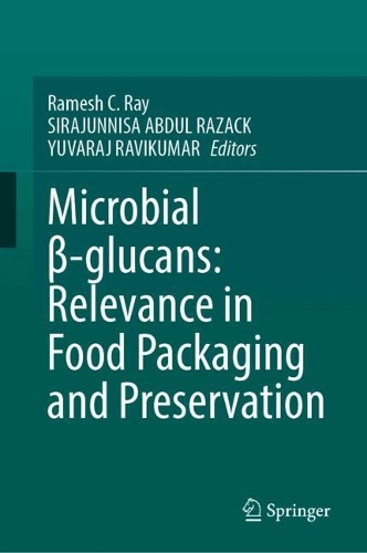Microbial ?-glucans: Relevance in Food Packaging and Preservation.