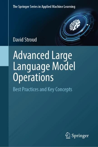 Advanced Large Language Model Operations: Best Practices and Key Concepts.