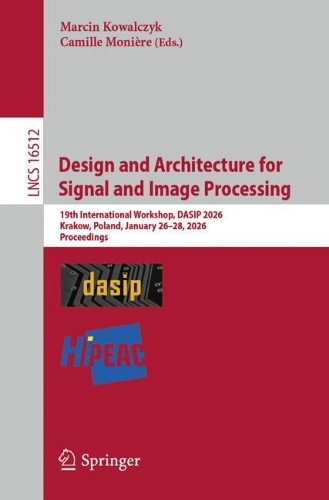 Design and Architecture for Signal and Image Processing: 19th International Workshop, DASIP 2026, Krakow, Poland, January 26 - 28, 2026, Proceedings.
