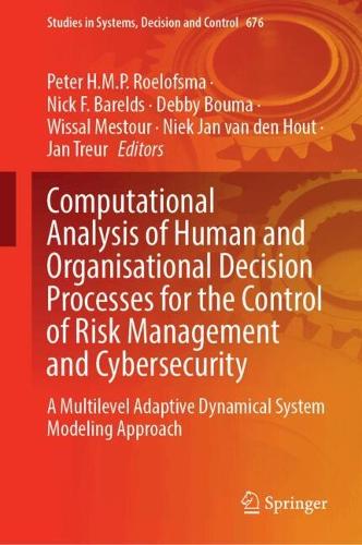 Computational Analysis of Human and Organisational Decision Processes for the Control of Risk Management and Cybersecurity: A Multilevel Adaptive Dynamical System Modeling Approach.