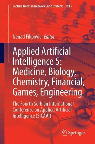 Applied Artificial Intelligence 4-5: Medicine, Biology, Chemistry, Financial, Games, Engineering: The Fourth Serbian International Conference on Applied Artificial Intelligence (SICAAI).