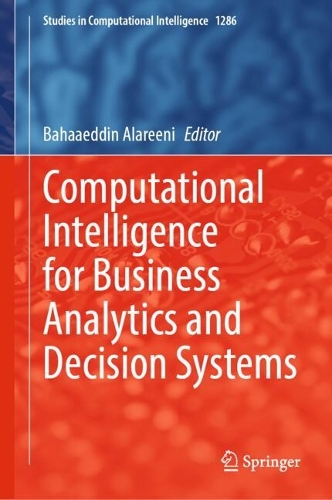 Computational Intelligence for Business Analytics and Decision Systems.