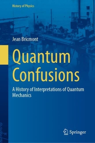 Quantum Confusions: A History of Interpretations of Quantum Mechanics.