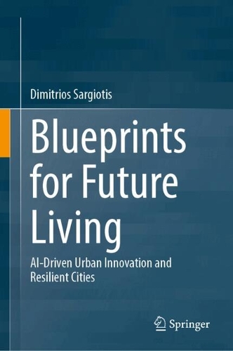 Blueprints for Future Living: AI-Driven Urban Innovation and Resilient Cities.