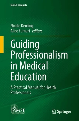 Guiding Professionalism in Medical Education: A Practical Manual for Health Professionals.