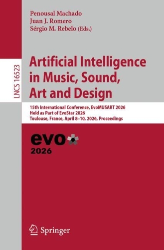 Artificial Intelligence in Music, Sound, Art and Design: 15th International Conference, EvoMUSART 2026, Held as Part of EvoStar 2026, Toulouse, France, April 8-10, 2026, Proceedings.