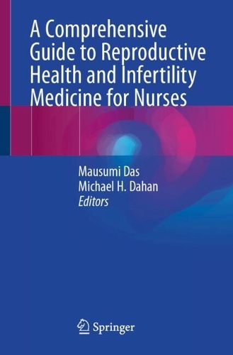 A Comprehensive Guide to Reproductive Health and Infertility Medicine for Nurses.