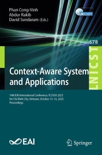 Context-Aware Systems and Applications: 14th EAI International Conference, ICCASA 2025, Ho Chi Minh City, Vietnam, October 15-16, 2025, Proceedings.