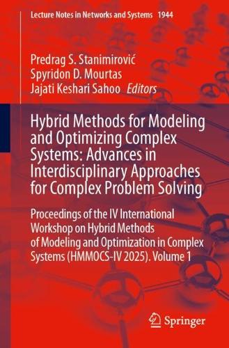 Hybrid Methods for Modeling and Optimizing Complex Systems: Advances in Interdisciplinary Approaches for Complex Problem Solving: Proceedings of the IV International Workshop on Hybrid Methods of Modeling and Optimization in Complex Systems (HMMOCS-IV 2025), Volume 1.