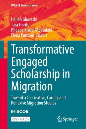 Transformative Engaged Scholarship in Migration: Toward a Co-creative, Caring, and Reflexive Migration Studies.