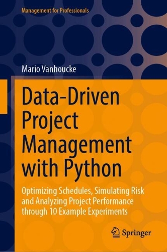 Data-Driven Project Management with Python: Optimizing Schedules, Simulating Risk and Analyzing Project Performance through 10 Example Experiments.