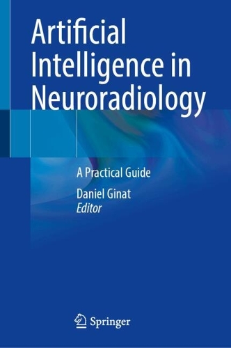 Artificial Intelligence in Neuroradiology: A Practical Guide.