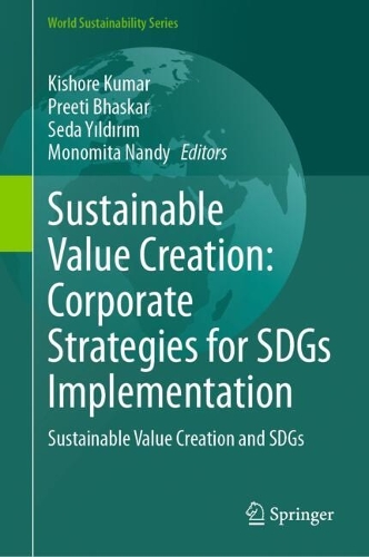 Sustainable Value Creation: Corporate Strategies for SDGs Implementation: Sustainable Value Creation and SDGs.