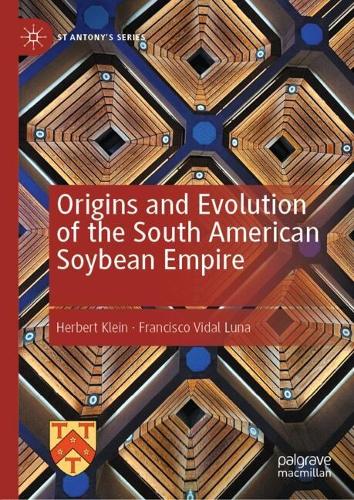 Origins and Evolution of the South American Soybean Empire.