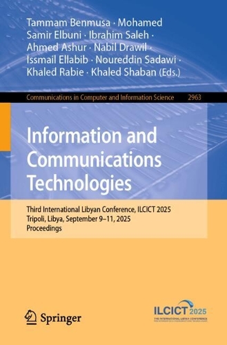 Information and Communications Technologies: Third International Libyan Conference, ILCICT 2025 Tripoli, Libya, September 9-11, 2025 Proceedings.