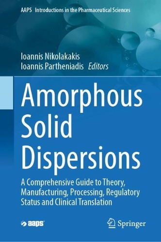 Amorphous Solid Dispersions: A Comprehensive Guide to Theory, Manufacturing, Processing, Regulatory Status and Clinical Translation.