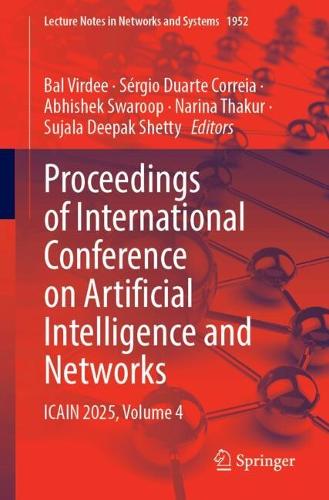 Proceedings of International Conference on Artificial Intelligence and Networks: ICAIN 2025, Volume 4.