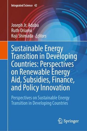 Sustainable Energy Transition in Developing Countries: Perspectives on Renewable Energy Aid, Subsidies, Finance, and Policy Innovation: Perspectives on Sustainable Energy Transition in Developing Countries.