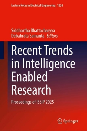 Recent Trends in Intelligence Enabled Research: Proceedings of ISSIP 2025.
