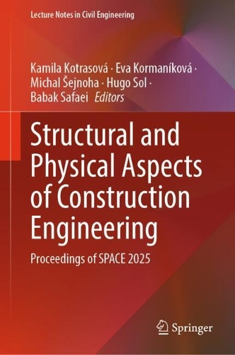 Structural and Physical Aspects of Construction Engineering: Proceedings of SPACE 2025.