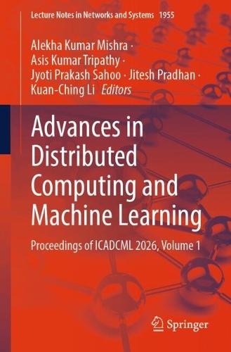 Advances in Distributed Computing and Machine Learning: Proceedings of ICADCML 2026, Volume 1.