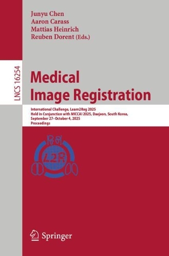 Medical Image Registration: International Challenge, Learn2Reg 2025, Held in Conjunction with MICCAI 2025, Daejeon, South Korea, September 27-October 4, 2025, Proceedings.