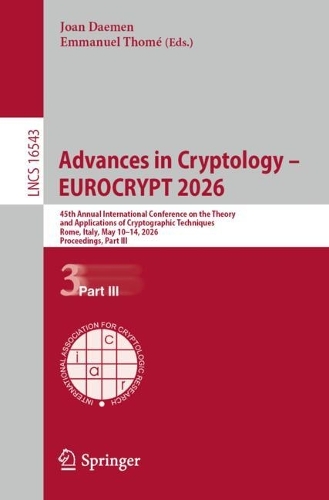 Advances in Cryptology - EUROCRYPT 2026: 45th Annual International Conference on the Theory and Applications of Cryptographic Techniques, Rome, Italy, May 10-14, 2026, Proceedings, Part III.
