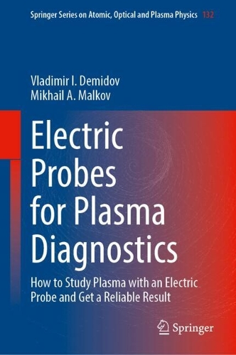 Electric Probes for Plasma Diagnostics: How to Study Plasma with an Electric Probe and Get a Reliable Result.