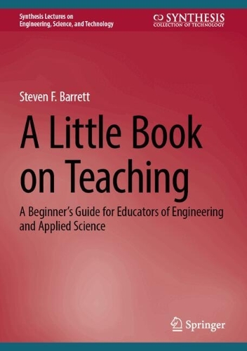 A Little Book on Teaching: A Beginner's Guide for Educators of Engineering and Applied Science. Second Edition 2026