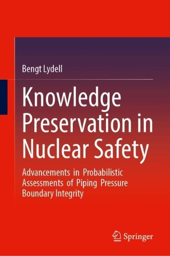 Knowledge Preservation in Nuclear Safety: Advancements in Probabilistic Assessments of Piping Pressure Boundary Integrity.