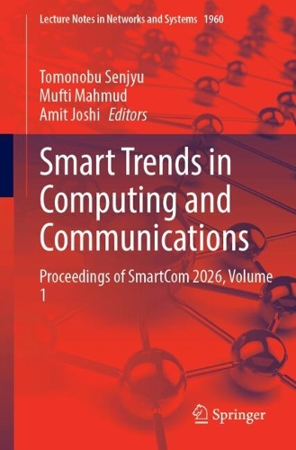 Smart Trends in Computing and Communications: Proceedings of SmartCom 2026, Volume 1.