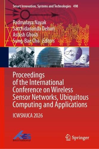 Proceedings of the International Conference on Wireless Sensor Networks, Ubiquitous Computing and Applications: ICWSNUCA 2026.