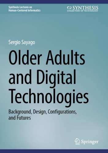 Older Adults and Digital Technologies: Background, Design, Configurations, and Futures.